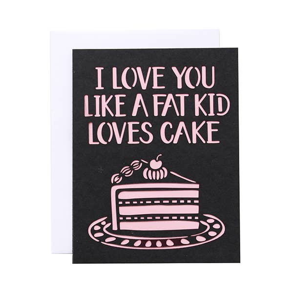 Alexis Mattox Design - Vente Cartes de déclaration d'amour - I Love You Like A Fat Kid Loves Carte de gâteau