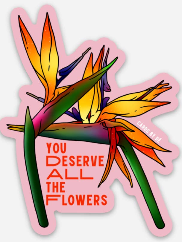 You Deserve All the Flowers Sticker for wholesale by Cards by Dé