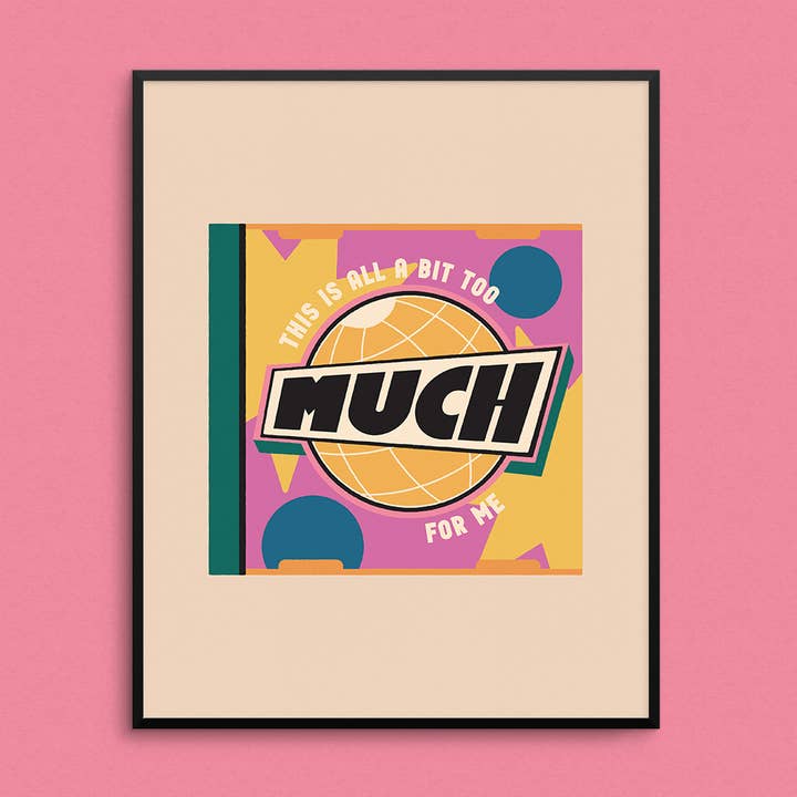 Too Much Art Print for wholesale by Mad Love Creative Co.