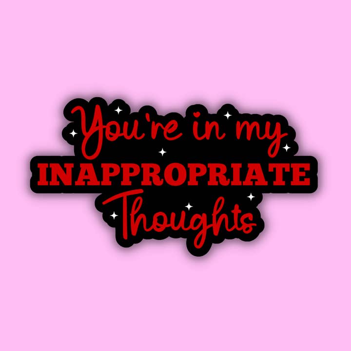 You're in My Inappropriate Thoughts Sticker for wholesale by Troublesome Heart