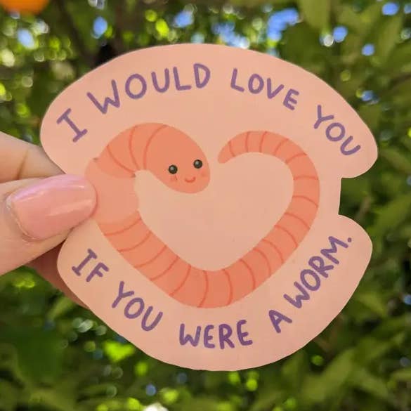 I Would Love You if You Were a Worm - Vinyl Sticker for wholesale by Just Peachy Press