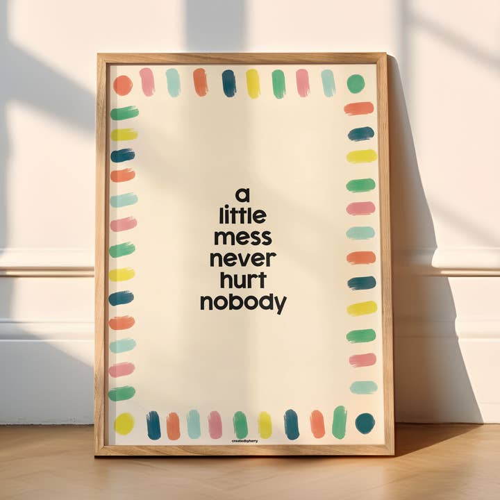 A Little Mess Never Hurt Nobody Print for wholesale by Createdbyharry