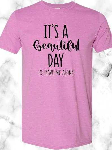 T-shirt It's a Beautiful Day to Leave Me Alone pour la vente par Short and Sweet by B