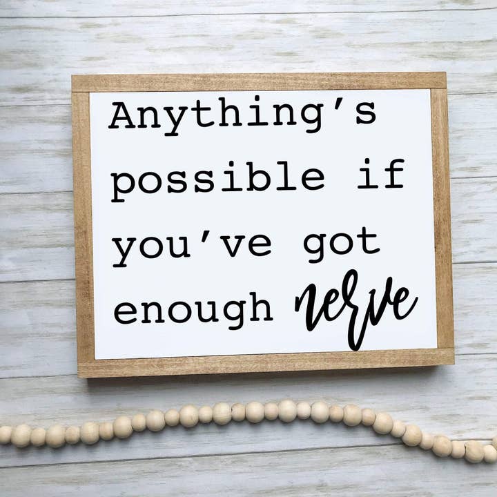 Anything’s Possible If You’ve Got Enough Nerve Sign for wholesale by The Nest Designs