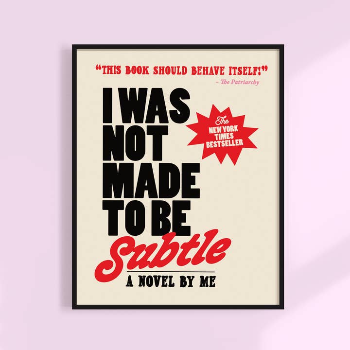 Kuku Studio - Wholesale Art Print - I Was Not Made to Be Subtle Print. Funny Feminist Quote.