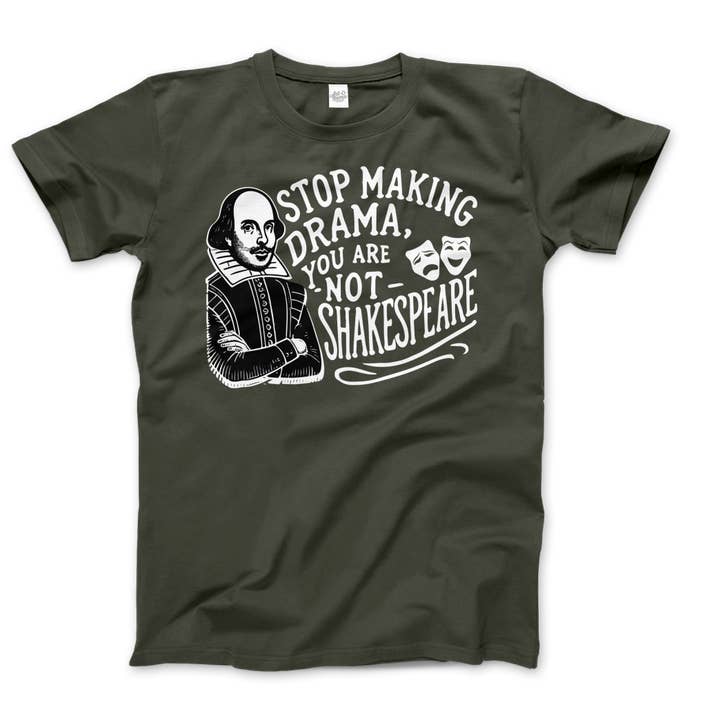 Art-O-Rama Shop - Wholesale Screen Printed T-Shirt - Unisex - Stop The Drama, You Are Not Shakespeare T-Shirt10