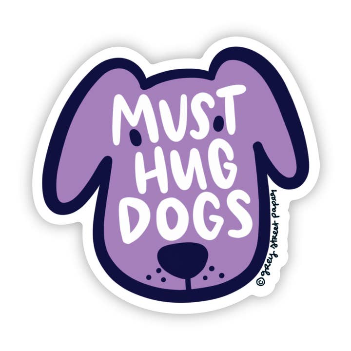 Must Hug Dogs Sticker for wholesale by Grey Street Paper