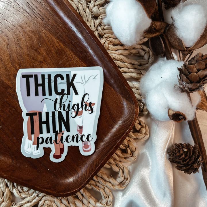 Thick Thighs Thin Patience Sticker for wholesale by Despues Designs