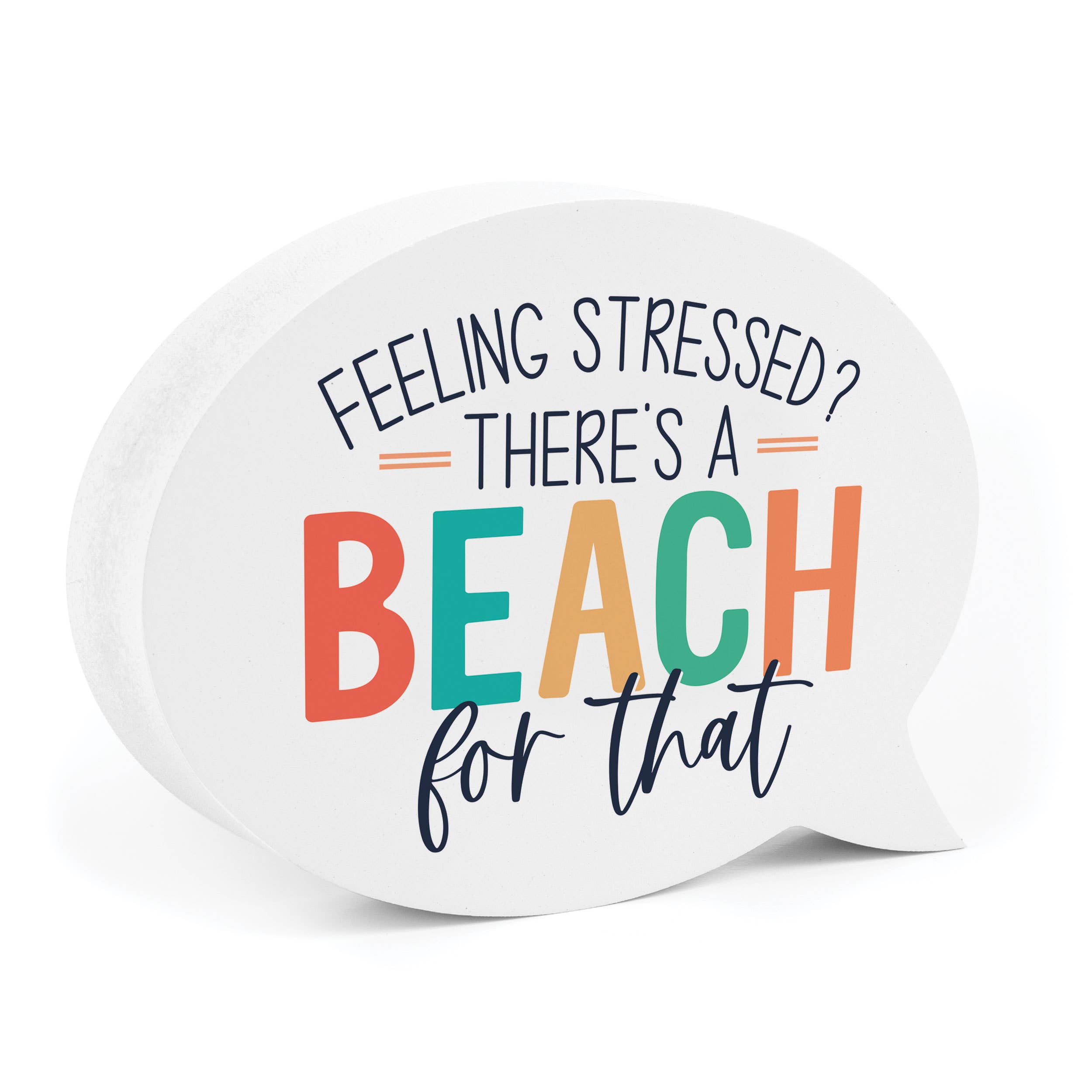 P. Graham Dunn - Wholesale Desk/Tabletop Sign - Feeling Stressed? There's A Beach For That Word Bubble4