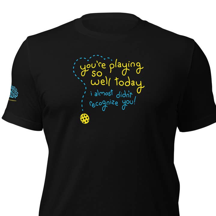 Camiseta Divertida de Pickleball – ‘Estás jugando tan bien hoy...’ para venta al por mayor de The Alley Clothing Co.