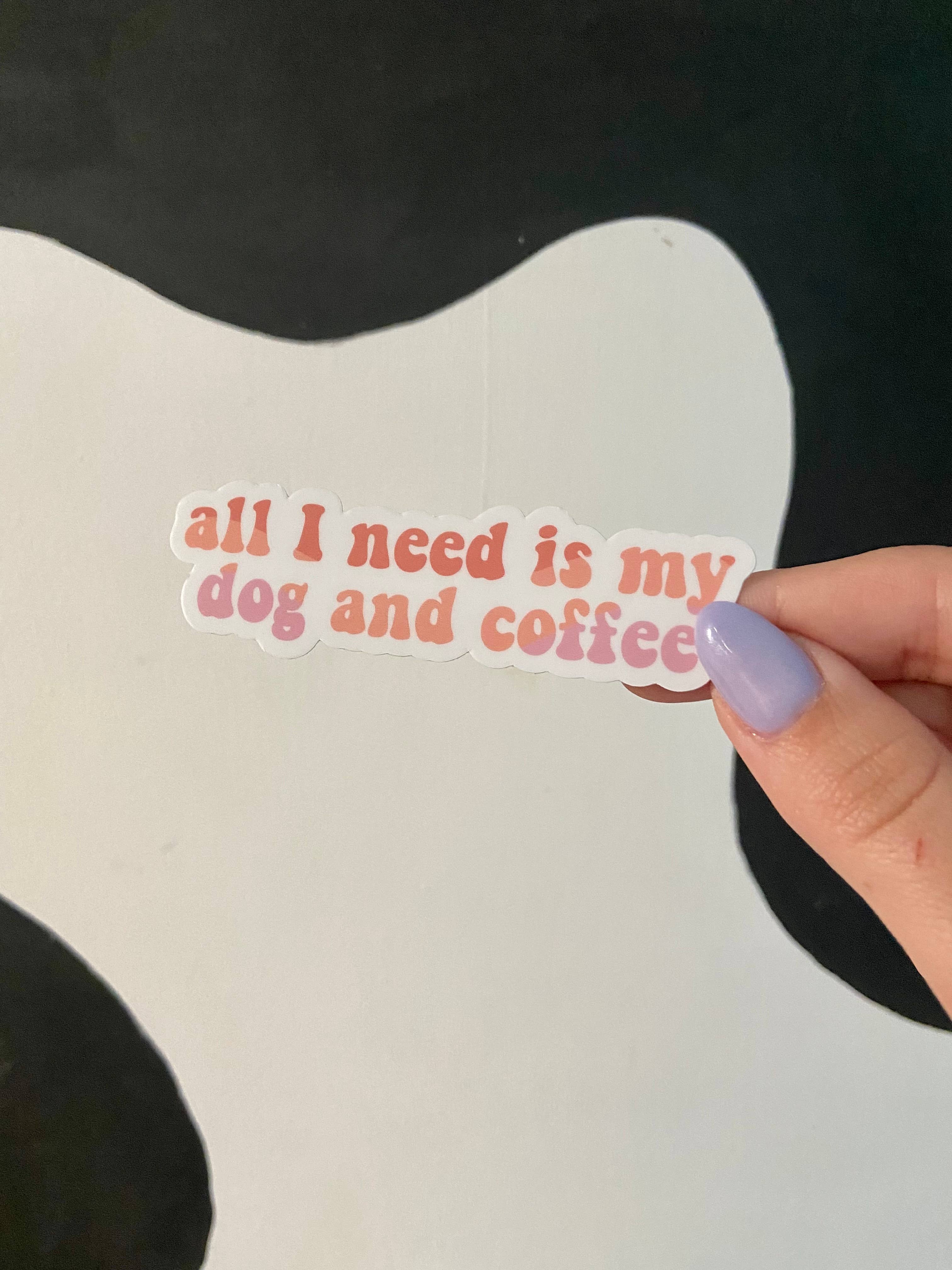 Alex Daley Designs - Wholesale Sticker - All I Need Is My Dog and Coffee Sticker2