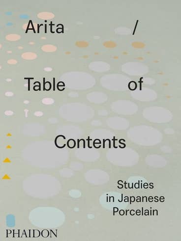 Arita / Table of Contents: Studies in Japanese Porcelain by Anniina Koivu for wholesale by Boon Books