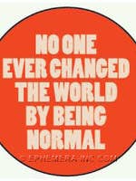 Button-No one ever changed the world by being normal for wholesale by Ephemera