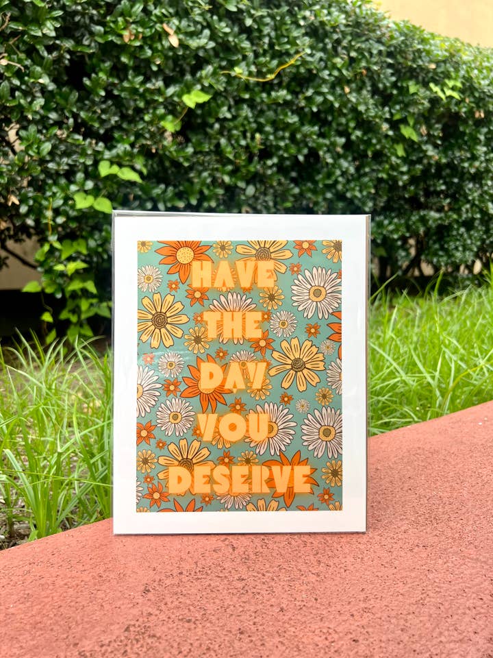 Have The Day You Deserve - Art Print for wholesale by Wild Aster Creative