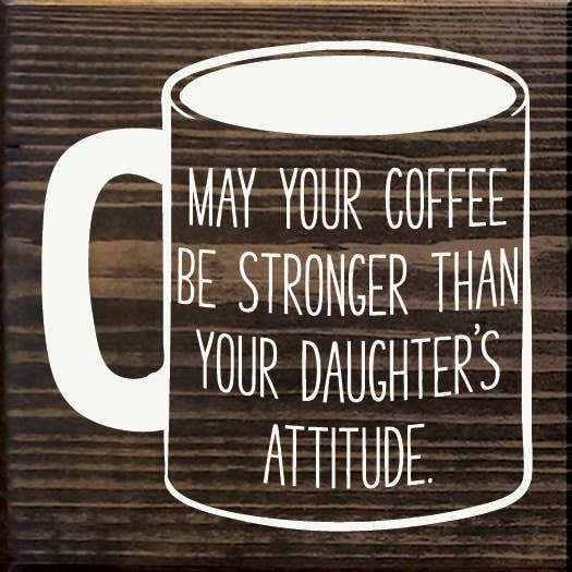 SAWDUST CITY - Wholesale Bord/bordje - Moge je koffie sterker zijn dan de houding van je dochter7