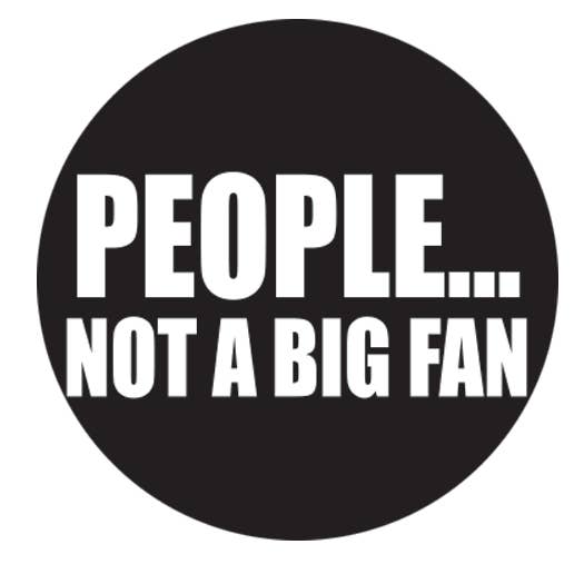 BT785- People.. Not A Big Fan 1.25" Button for wholesale by Kalan
