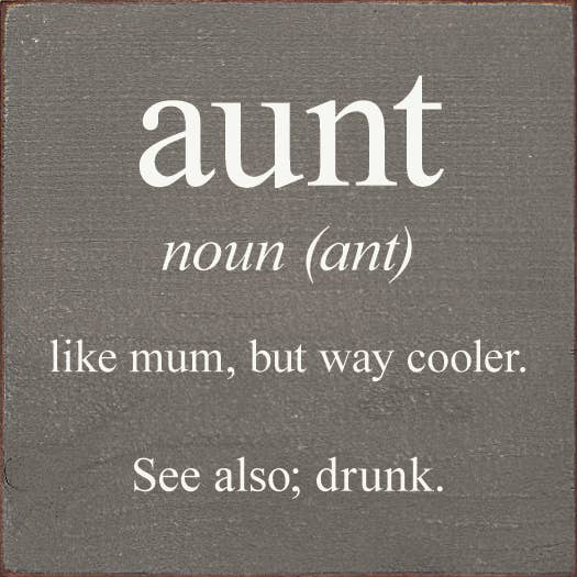 SAWDUST CITY - Vendita all'ingrosso Cartelli - zia - sostantivo (formica) - come la mamma, ma molto più figo. Vedi anche; ubriaco