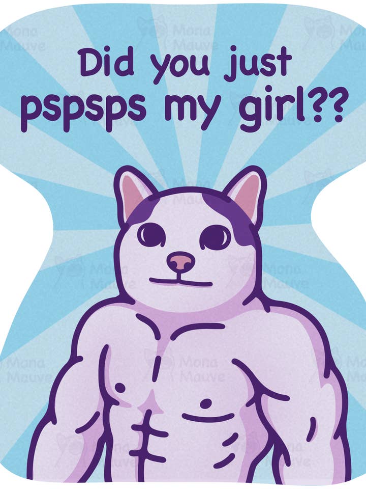Funny Cat Meme Vinyl Sticker | Did You Just Pspsps My Girl?? for wholesale by Mona Mauve • Silly Art!