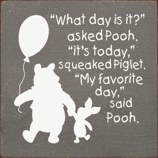 SAWDUST CITY - Wholesale Sign - What Day Is It Asked Pooh to Piglet Wood sign0