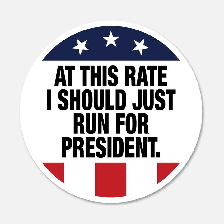 At This Rate I Should Just Run For President - Cute Aesthetic Waterproof Sticker for Water Bottles for wholesale by Footnotes
