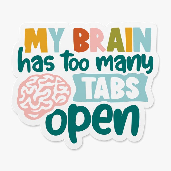 My Brain Has Too Many Tabs Open Sticker, ADHD Sticker, Neurodivergent, Laptop Decal, ADHD Awareness, gift for ADHD, for wholesale by Sleepy Unicorn Studio