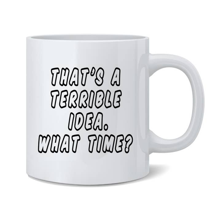 È una pessima idea, a che ora? Divertente tazza da caffè da 11 once per la vendita all'ingrosso da parte di Gotham Gifts
