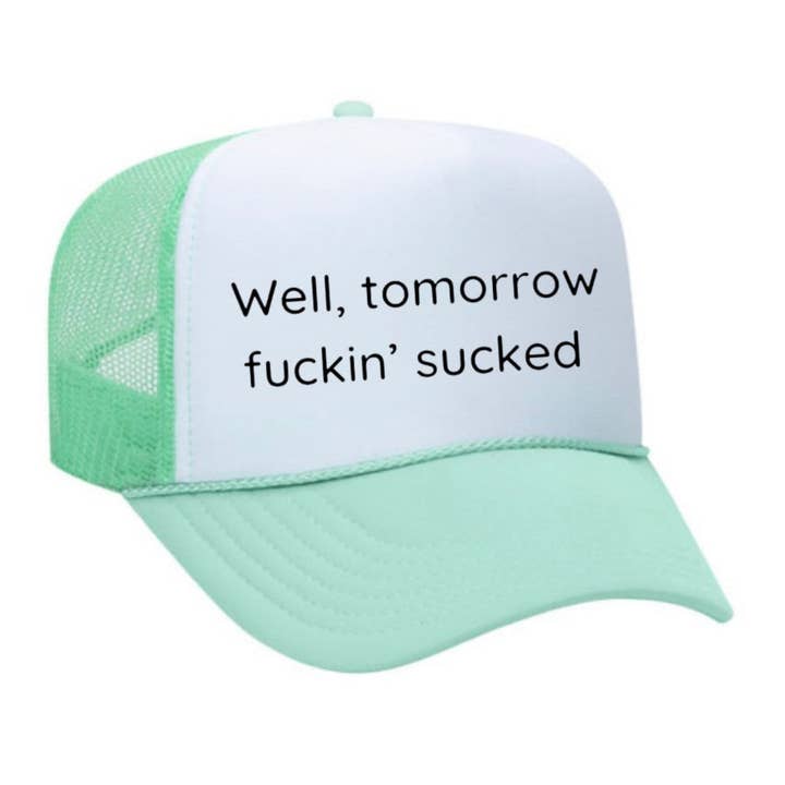 Well Tomorrow Fuckin' Sucked Trucker Hat for wholesale by Inappropriate Trucker Hats
