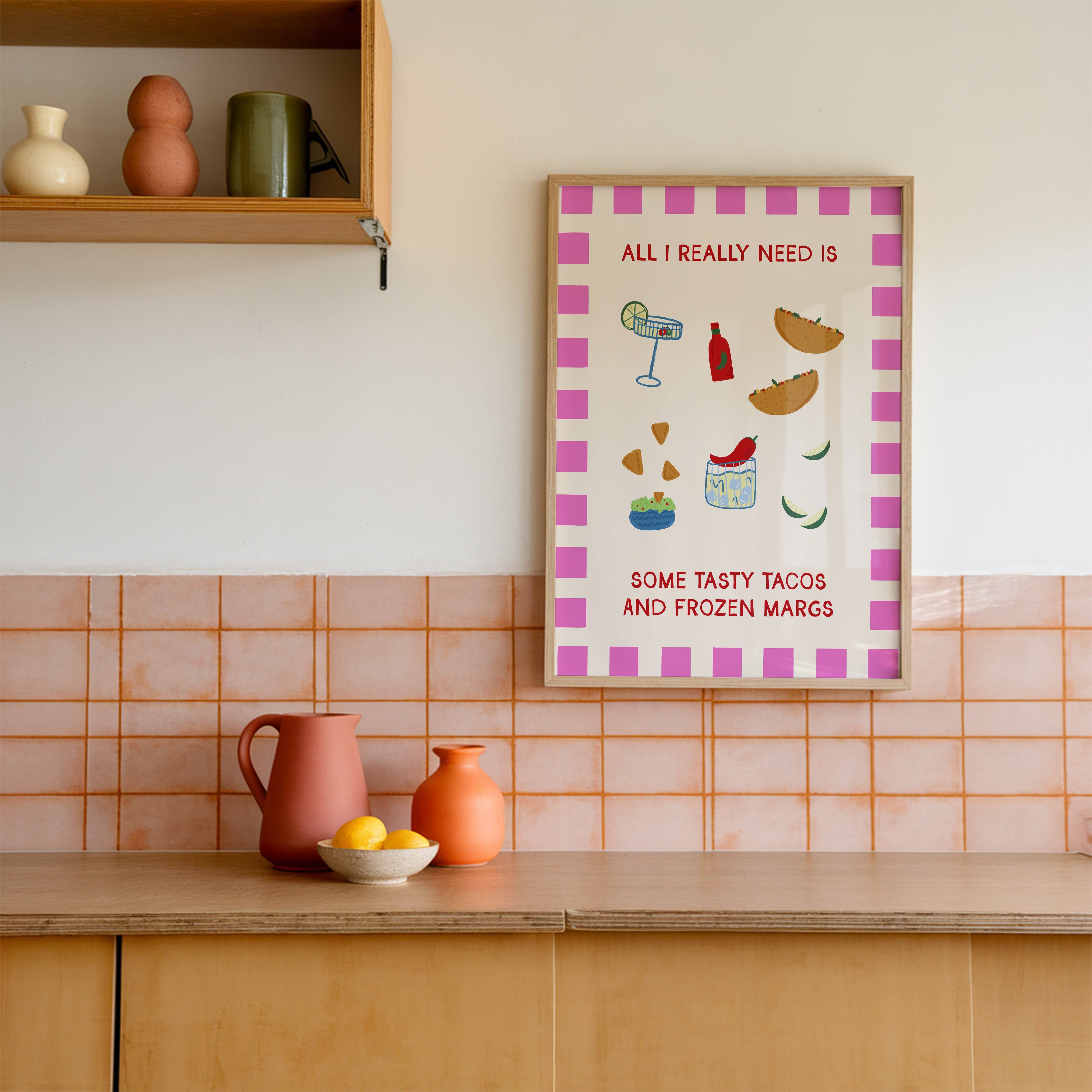 Print and Pigment – wholesale Art print – All I Really Need Is Some Tasty Tacos and Frozen Margs Print3