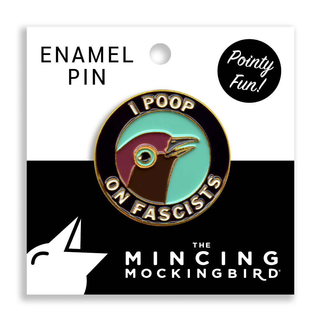 The Mincing Mockingbird - Wholesale Lapel Pin/Button - Poop on Fascists Pin1