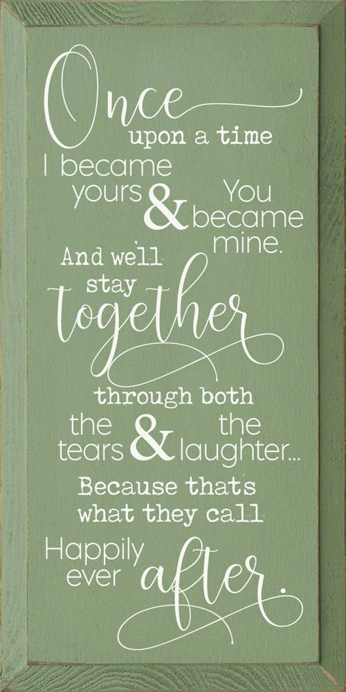 SAWDUST CITY - Wholesale Sign - Once Upon A Time I Became Yours & You Became Mine...5