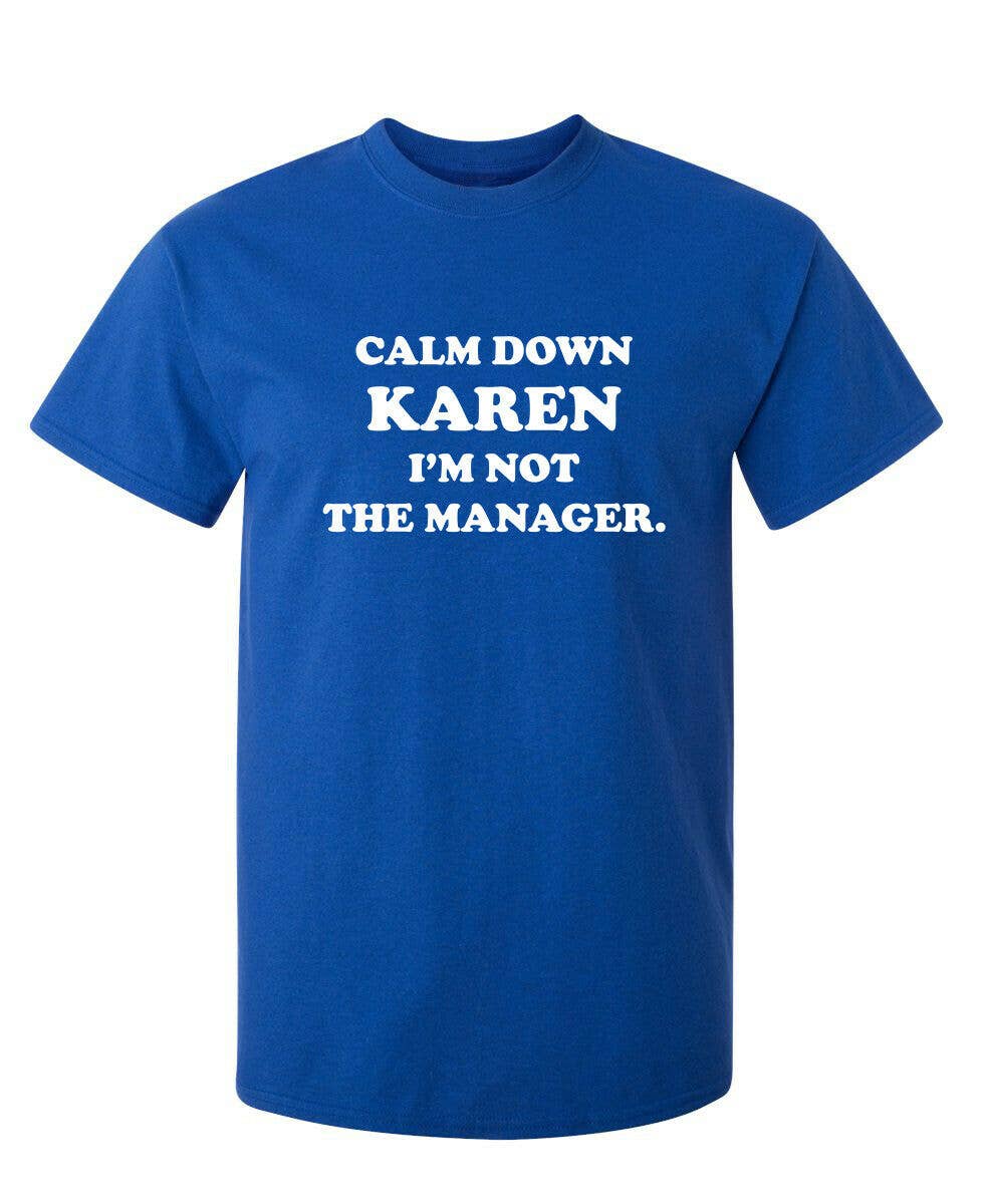 Feelin Good Tees - Wholesale Screen Printed T-Shirt - Unisex - Calm Down Karen I'm Not The Manager8