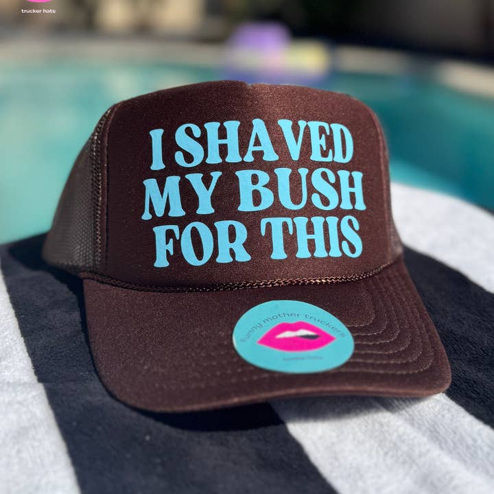 I SHAVED MY BUSH FOR THIS TRUCKER HAT for wholesale by Funny Mother Truckers