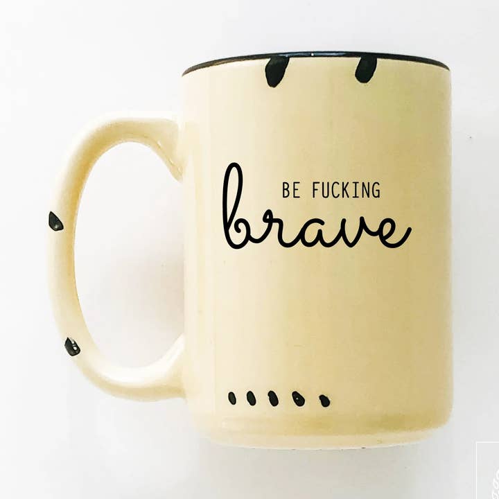 be fucking brave | ceramic mug for wholesale by Prairie Chick Prints