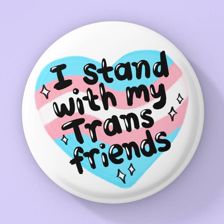I stand with my trans friends, Trans rights button for wholesale by Radical Buttons