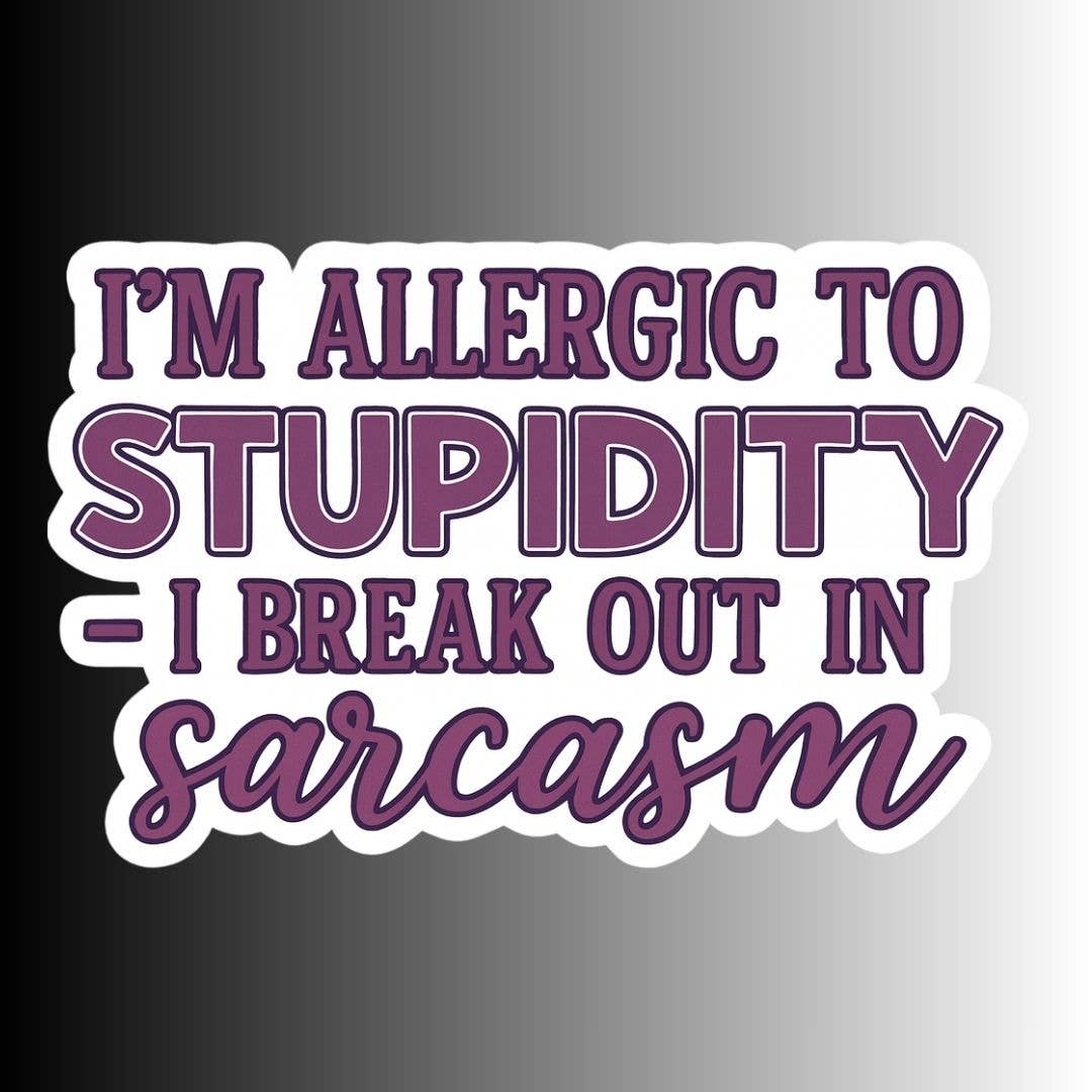 Slightly Askew Art - Wholesale Sticker - "I'm allergic to stupidity..." Funny Sarcastic Sticker0