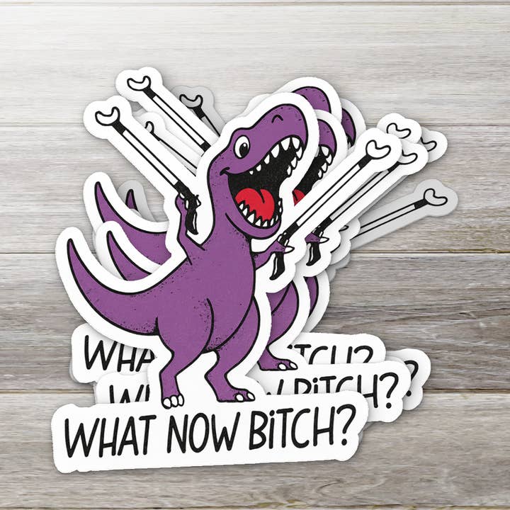 Was nun, Bitch? T-Rex – Vinyl-Aufkleber für den Großhandel von Ozark Sticker Company