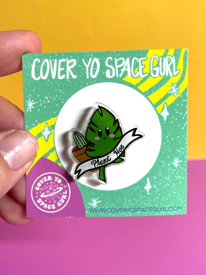 Plant Hoe-acrylic pin for wholesale by Cover Yo Space Gurl