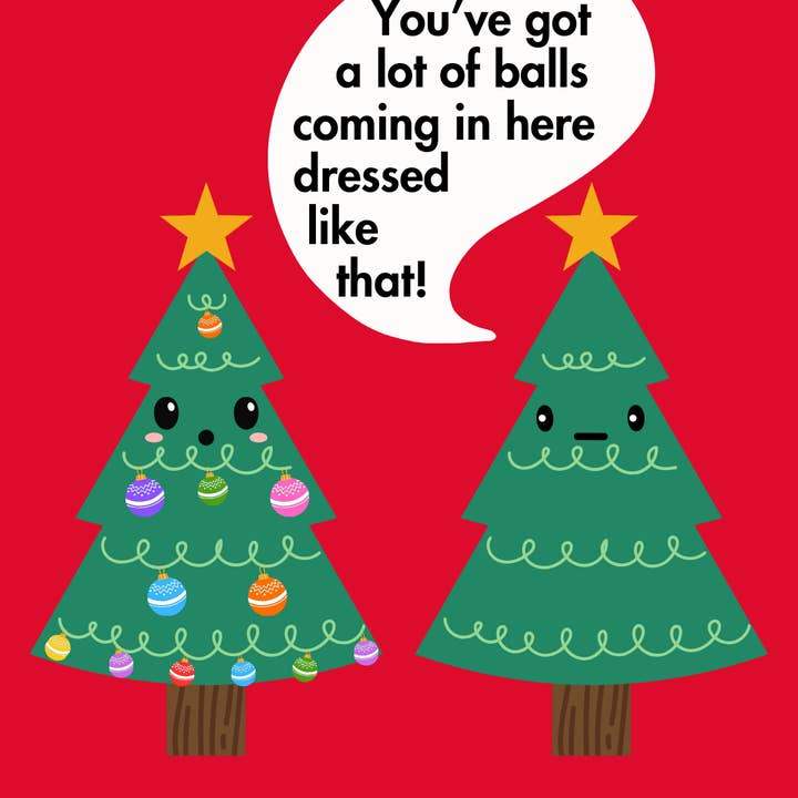 You've Got A Lot Of Balls Coming In Here Dressed Like That! for wholesale by Two Brits Print Co