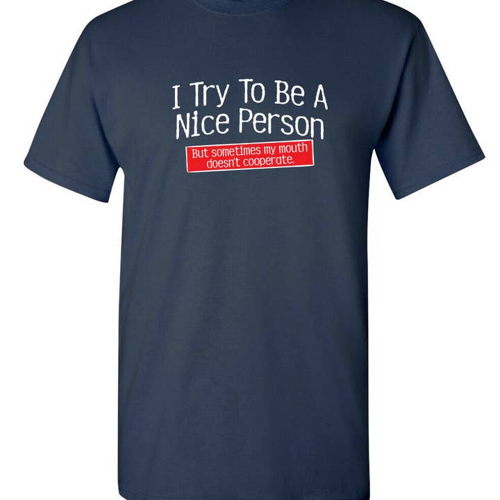 I Try To Be A Nice Person. But My Mouth Doesn't Cooperate and other Purchase Wholesale t shirt personalizzate. Free Returns & Net 60 Terms on Faire trending on Faire.