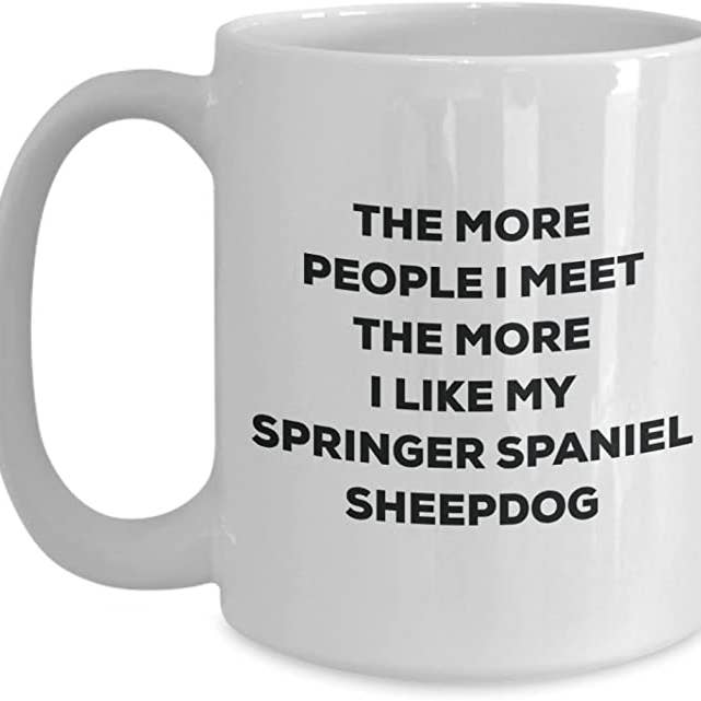 CustomHappy - Wholesale Coffee Mug - The more people I like my Springer Spaniel Sheepdog Mug1