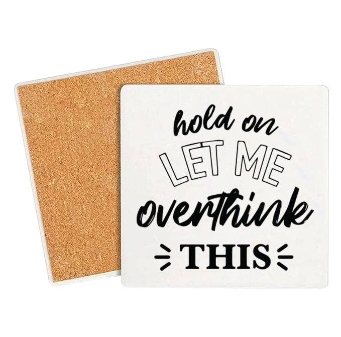Fresh Prints of CT - Wholesale Coasters - Let Me Overthink Funny Coaster0