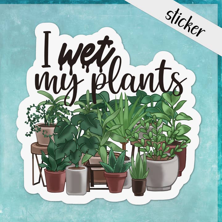 I Wet My Plants Funny Houseplant Sticker Green Thumb Garden for wholesale by CandiMaker