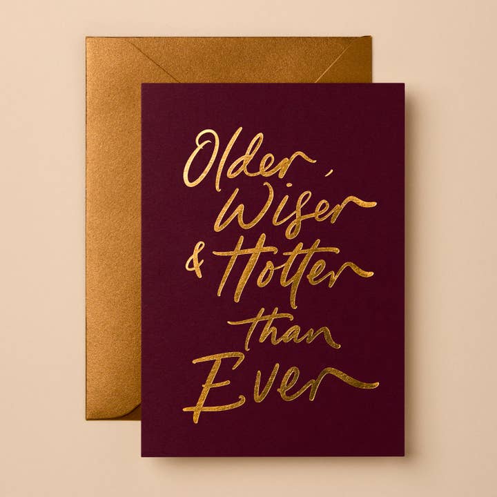 Older, Wiser & Hotter Than Ever | Signature Greeting Card for wholesale by Gabrielle & Celine Greeting Cards Australia