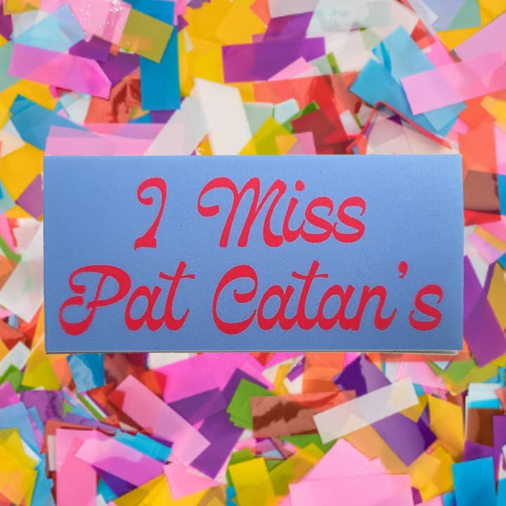 I Miss Pat Catan's Sticker for wholesale by Confetti Moon