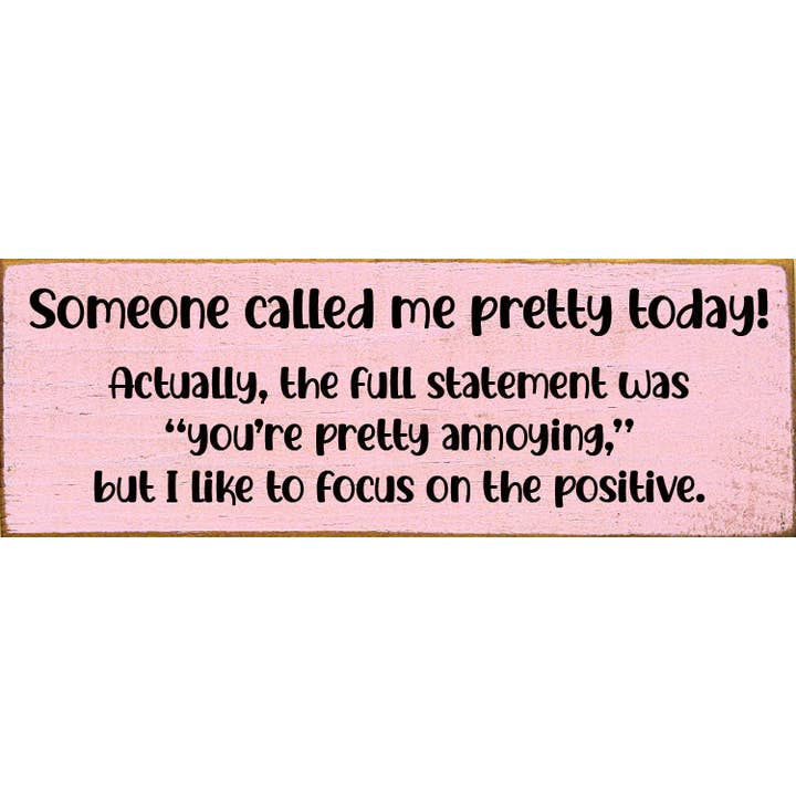 Someone called me pretty today! Actually, annoying wood sign for wholesale by SAWDUST CITY