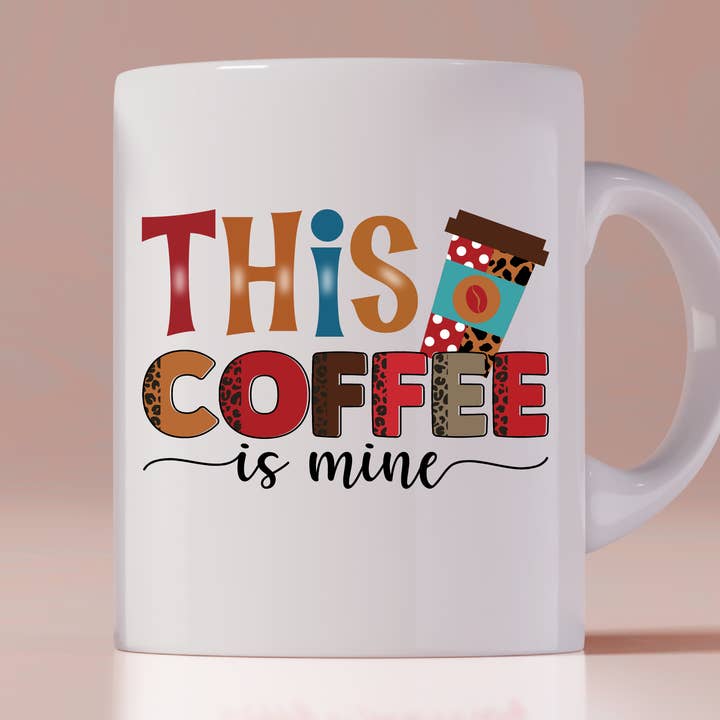 This Coffee Is Mine Mug for wholesale by Hot Mess Apparel