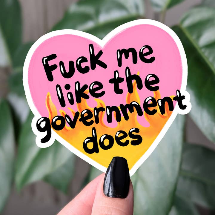 Fuck Me Like The Government Does Sarcastic Political Sticker and other Purchase Wholesale send rip sticker. Free Returns & Net 60 Terms on Faire trending on Faire.