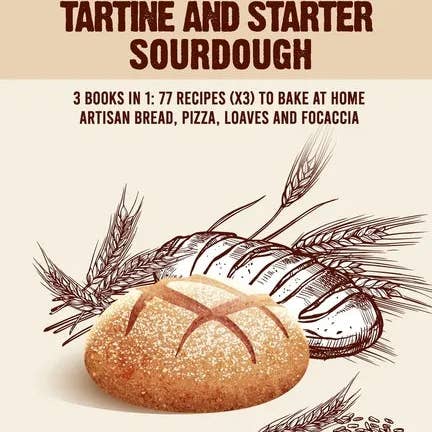 Books by splitShops - Wholesale Baking & Dessert - The Complete Guide To Bread Baking With Tartine And Starter Sourdough: 3 Books In 1: 77 Recipes (x3) To Bake At Home Artisan Bread, Pizza, Loaves And - Paperback