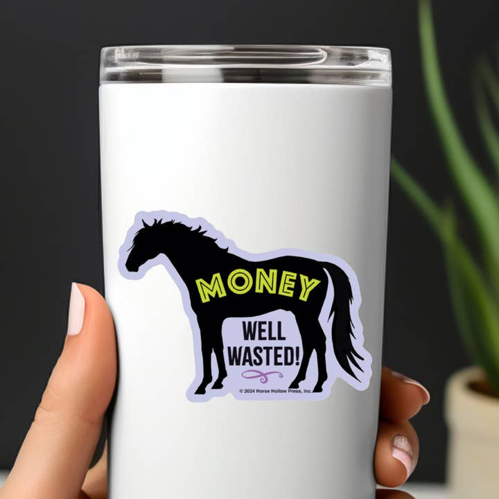 Horse Hollow Press - Wholesale Sticker - 3" Tumbler Horse Sticker / Money Well Wasted / WATERPROOF15