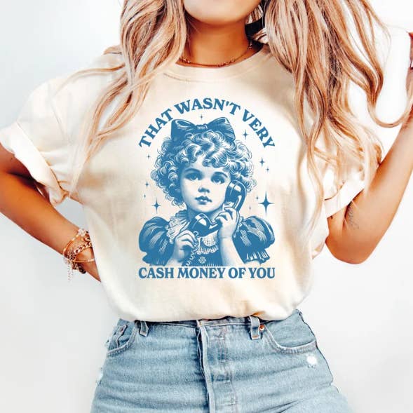 Eleven Fashion - Wholesale Screen Printed T-Shirt - Women's - That Wasn't Very Cash Money Of You Shirt
